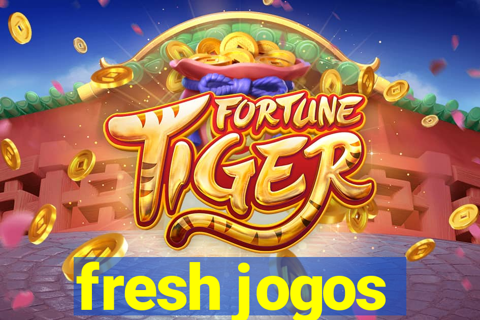 fresh jogos